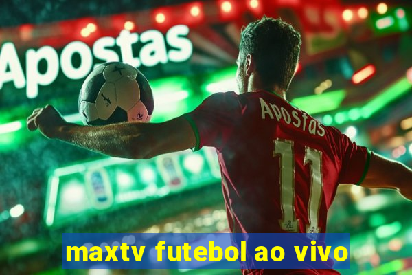 maxtv futebol ao vivo